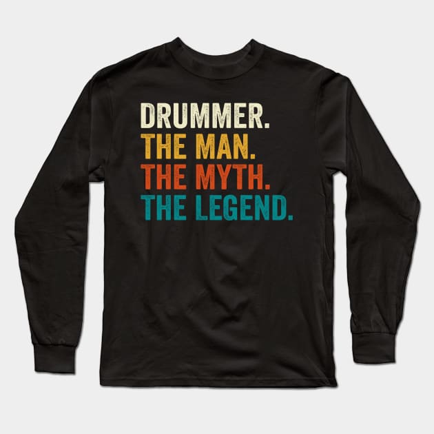 Drummer The Man The Myth The Legend Long Sleeve T-Shirt by DragonTees